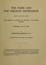 Cover of: The panic and the present depression: address delivered before the American academy of political and social science, Philadelphia, April 10, 1908