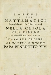 Cover of: Parere di tre mattematici sopra i danni, che si sono trovati nella cupola di S. Pietro sul fine dell'anno MDCCXLII: dato per ordine di nostro signore Papa Benedetto XIV
