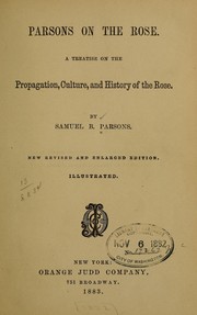 Cover of: Parsons on the rose: A treatise on the propagation, culture, and history of the rose