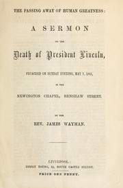 Cover of: The passing away of human greatness: a sermon on the death of President Lincoln, preached on Sunday evening, May 7, 1865, in the  Newington Chapel, Renshaw Street.