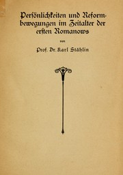 Cover of: Persönlichkeiten und Reformbewegungen im Zeitalter der ersten Romanows by Karl Stählin
