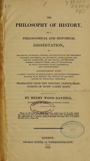 Cover of: The philosophy of history: or A philosophical and historical dissertation, on the origin, manners, customs, and religion of the different nations, and people of antiquity; with a clear and concise exposition, of the usages, and opinions common amongst them; and, in particular, of their religious rites, ceremonies, and superstitions: interspersed with a great variety of other useful and highly interesting matter ...
