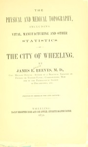 Cover of: The physical and medical topography, including vital, manufacturing and other statistics, of the city of Wheeling.
