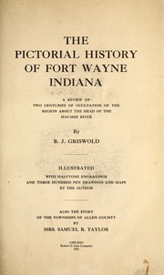 Cover of: The pictorial history of Fort Wayne, Indiana: a review of two centuries of occupation of the region about the head of the Maumee River