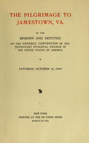 Cover of: The pilgrimage to Jamestown, Va. of the bishops and deputies of the General convention of the Protestant Episcopal church in the United States of America.: Saturday, October 15, 1898.