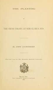 Cover of: The planting of the Swiss colony at New Glarus, Wis. ... by John Luchsinger