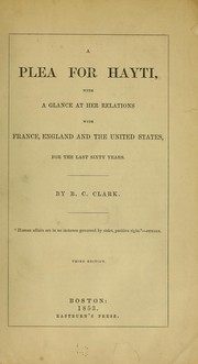 Cover of: Plea for Hayti: with a glance at her relations with France, England and the United States, for the last sixty years.
