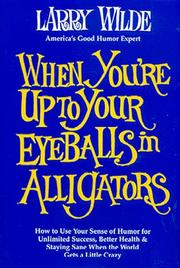 Cover of: When you're up to your eyeballs in alligators