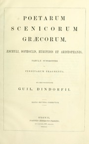 Cover of: Poetarum scenicorum graecorum, Aeschyli, Sophoclis, Euripidis, et Aristophanis: Fabulae superstites et perditarum fragmenta.  Ex recognitione Guil.  Dindorfii