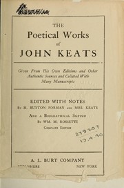 Cover of: Poetical works: given from his own editions and other authentic sources and collated with many manuscripts.  Edited with notes by H. Buxton Forman and Mrs. Keats, and a biographical sketch by W.M. Rossetti