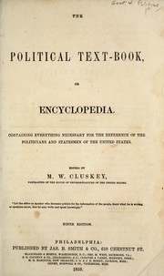 Cover of: The political text-book, or encyclopedia: containing everything necessary for the reference of the politicians and statesmen of the United States