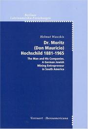 Cover of: Dr. Moritz (Don Mauricio) Hochschild, 1881-1965: The Man and His Companies, A German Jewish Mining Entrepreneur in South America (Berliner Lateinamerika-Forschungen) by Helmut Waszkis
