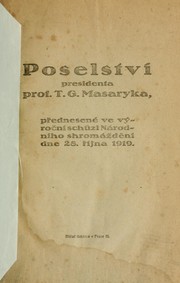 Cover of: Poselství presidenta prof. T.G. Masaryka, přednesené na výroční schůzi Národního shromáždění dne 28. října 1919