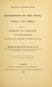 Cover of: Practical observations on distortions of the spine, chest, and limbs: together with remarks on paralytic and other diseases connected with impaired or defective motion