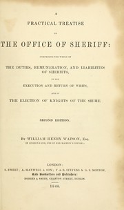 Cover of: A practical treatise on the office of sheriff: comprising the whole of the duties, remuneration, and liabilities of sheriffs, in the execution and return of writs, and in the election of knights of the shire.
