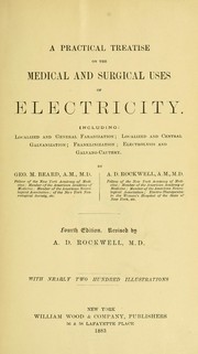 Cover of: A practical treatise on the medical and surgical uses of electricity: including localized and general faradization, localized and central galvanization, franklinization, electrolysis and galvano-cautery