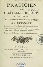 Cover of: Practicien du Chatelet de Paris et de toutes les jurisdictions ordinaires du Royaume...