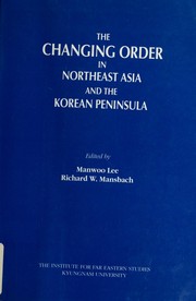 Cover of: The changing order in Northeast Asia and the Korean peninsula