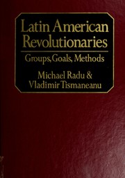 Cover of: Latin American revolutionaries: groups, goals, methods