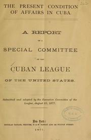 The present condition of affairs in Cuba by Cuban league of the United States