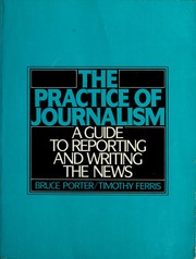 Cover of: The practice of journalism: a guide to reporting and writing the news