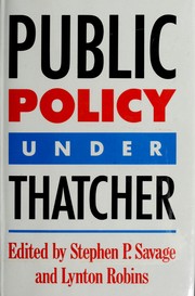 Cover of: Public policy under Thatcher by edited by Stephen P. Savage and Lynton Robins.