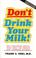 Cover of: Don't Drink Your Milk!