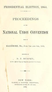 Cover of: Presidential election, 1864. by Republican National Convention (3rd 1864 Baltimore, Md.), Republican National Convention (3rd 1864 Baltimore, Md.)