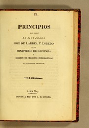 Cover of: Principios que siguió el ciudadano Jose de Larrea y Loredo en el Ministerio de Hacienda: y Seccion de Negocios Eclesiasticos de que estuvo encargado