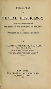 Cover of: Principles of mental physiology: with their applications to the training and discipline of the mind, and the study of its morbid conditions.