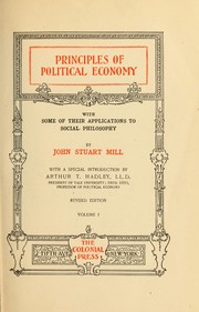 Cover of: Principles of political economy with some of their applications to social philosophy by John Stuart Mill