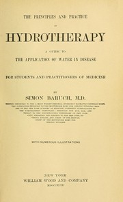 Cover of: The principles and practice of hydrotherapy: a guide to the application of water in disease : for students and practitioners of medicine
