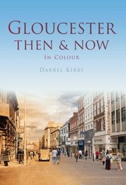 Gloucester Then & Now by Darrel Kirby