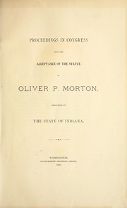 Cover of: Proceedings in Congress upon the acceptance of the statue of Oliver P. Morton by United States. 56th Congress, 1st session, 1899-1900.