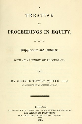 A treatise on proceedings in equity by George Towry White