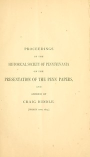 Cover of: Proceedings of the Historical society of Pennsylvania on the presentation of the Penn papers, and address of Craig Biddle. <March 10th, 1873.>