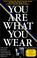 Cover of: You are what you wear