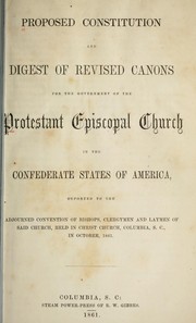 Cover of: Proposed constitution and digest of revised canons for the government of the Protestant Episcopal Church in the Confederate States of America by Protestant Episcopal Church in the Confederate States of America