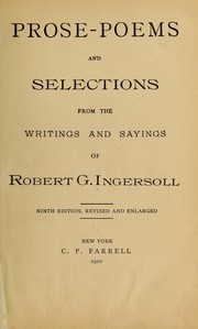 Cover of: Prose-poems and selections from the writings and sayings of Robert G. Ingersoll. by Robert Green Ingersoll