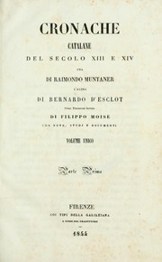 Cover of: Cronache catalane del secolo 13 e 14 una di Raimondo Muntaner, l'altra di Bernardo D'Esclot: Prima traduzione italiana di Filippo Moise con note, studj e documenti