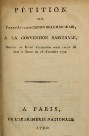 Cover of: Pétition de Pierre-Augustin Caron Beaumarchais à la Convention nationale, relative au décret d'accusation rendu contre lui dans la séance du 28 novembre 1792