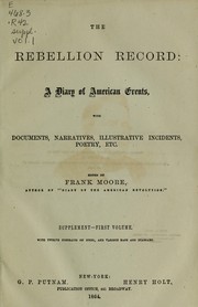 Cover of: The Rebellion record: a diary of American events, with documents, narratives illustrative incidents, poetry, etc