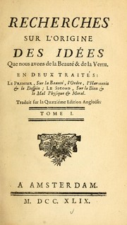 Cover of: Recherches sur l'origine des idées que nous avons de la beauté & de la vertu: en deux traités : le premier, sur la beauté, l'ordre, l'harmonie, & le dessein : le second, sur le bien & mal, physique & moral