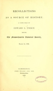Cover of: Recollections as a source of history: a paper read by Edward L. Pierce before the Massachusetts Historical Society, March 12, 1896.