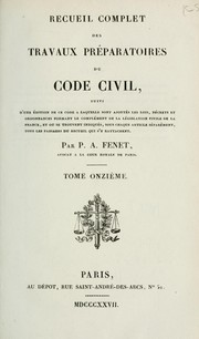 Cover of: Recueil complet des travaux préparatoires du code civil: suivi d'une édition de ce code, a laquelle sont ajoutés les lois, décrets et ordonnances formant le complément de la législation civile de la France...