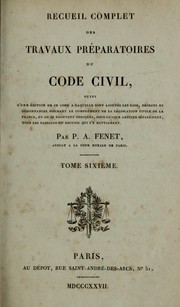 Cover of: Recueil complet des travaux préparatoires du code civil: suivi d'une édition de ce code, a laquelle sont ajoutés les lois, décrets et ordonnances formant le complément de la législation civile de la France...