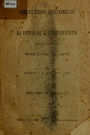 Cover of: Recuerdos historicos de la guerra de independencia by Manuel Antonio López