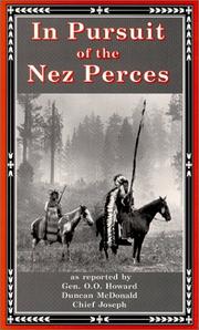 Cover of: In pursuit of the Nez Perces by as reported by O.O. Howard, Duncan McDonald, Chief Joseph ; compiled by Linwood Laughy.