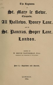 Cover of: The registers of St. Mary le Bowe, Cheapside, All Hallows, Honey lane, and of St. Pancras, Soper lane, London by London. St. Mary le Bow (Parish).