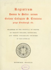 Cover of: Registrum Domus de Soltre: necnon ecclesie collegiate S. Trinitatis prope Edinburgh, etc. = Charters of the Hospital of Soltre, of Trinity College, Edinburgh, and other collegiate churches in Mid Lothian